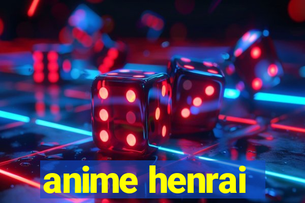 anime henrai